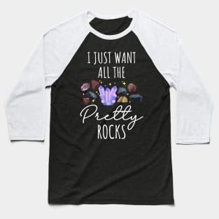 I Just Want All The Pretty Rocks Baseball T-Shirt